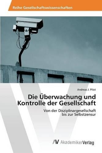 Die Überwachung und Kontrolle der Gesellschaft: (German)