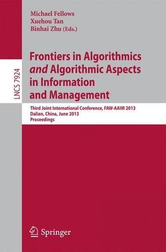 Frontiers in Algorithmics and Algorithmic Aspects in Information and Management: Third Joint International Conference, FAW-AAIM 2013, Dalian,China, June 26-28, 2013, Proceedings(7924 Lecture Notes in Computer Science)