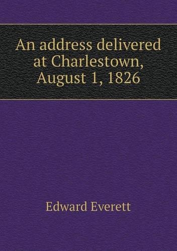 An address delivered at Charlestown, August 1, 1826