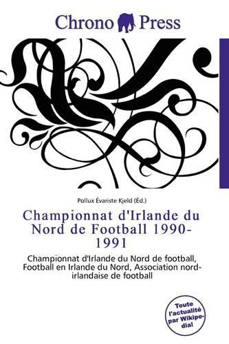 Championnat D'Irlande Du Nord de Football 1990-1991: (French)
