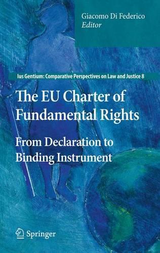 EU Charter of Fundamental Rights: From Declaration to Binding Instrument(Ius Gentium: Comparative Perspectives on Law and Justice)