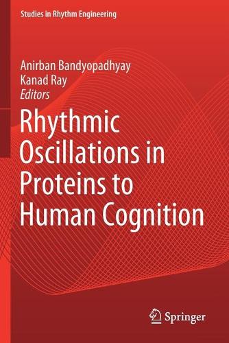 Rhythmic Oscillations in Proteins to Human Cognition: (Studies in Rhythm Engineering)