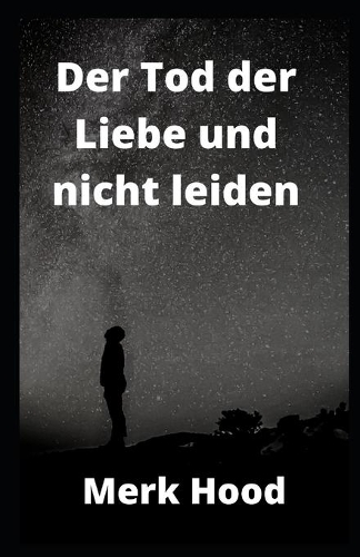 Der Tod der Liebe und nicht leiden