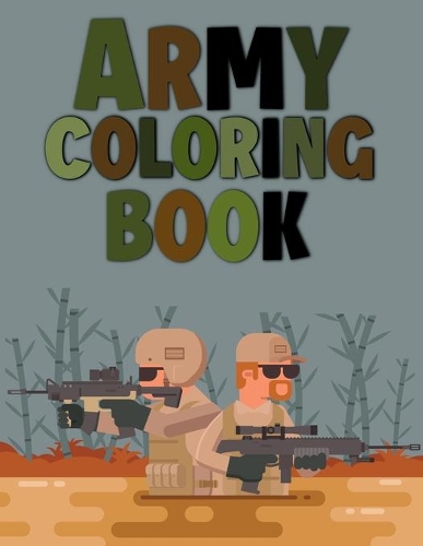 Army Coloring Book: Amazing Coloring Pages Soldiers Jet Fighters Tank Planes and More Vehicles For Kids and Toddlers