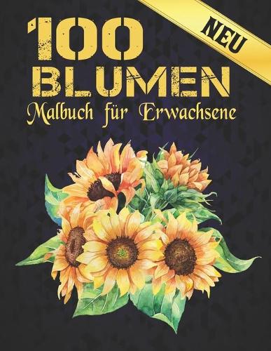 Neu 100 Blumen Malbuch für Erwachsene