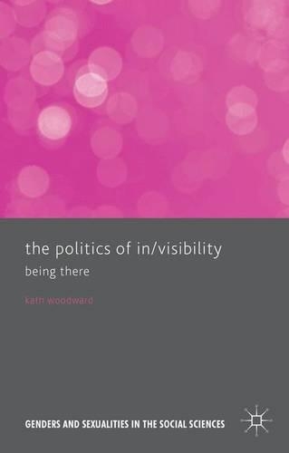 The Politics of In/Visibility: Being There(Genders and Sexualities in the Social Sciences)