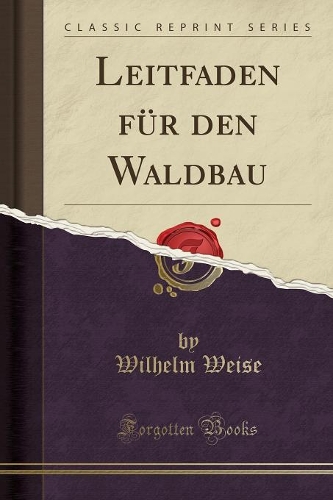 Leitfaden Für Den Waldbau (Classic Reprint)