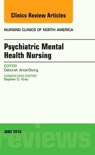 Psychiatric Mental Health Nursing, an Issue of Nursing Clinics of North America