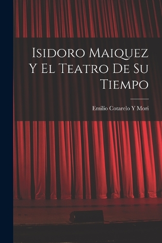 Isidoro Maiquez Y El Teatro De Su Tiempo