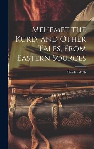 Mehemet the Kurd, and Other Tales, From Eastern Sources