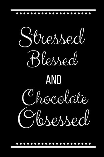 Stressed Blessed Chocolate Obsessed