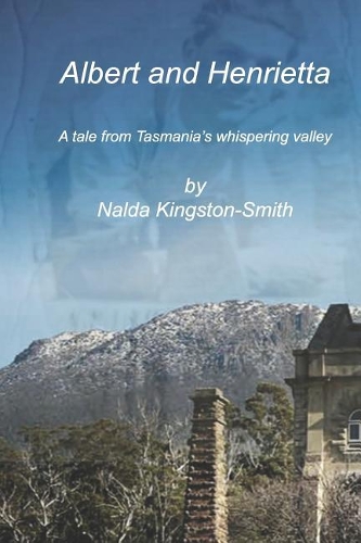 Albert and Henrietta: A tale from Tasmania's Whispering Valley