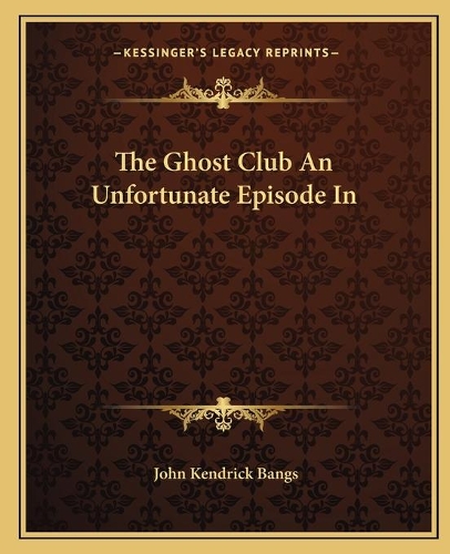 The Ghost Club An Unfortunate Episode In: (English)