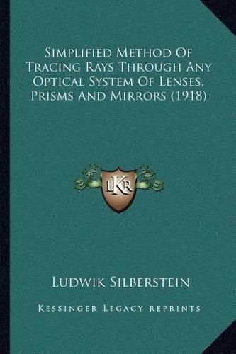 Simplified Method Of Tracing Rays Through Any Optical System Of Lenses, Prisms And Mirrors (1918)