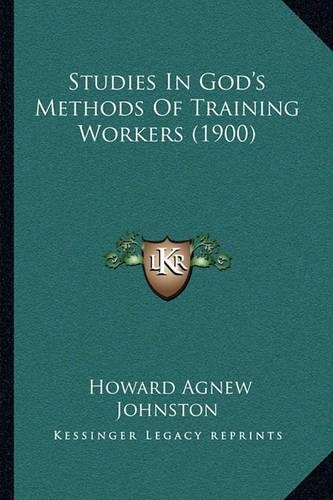 Studies In God's Methods Of Training Workers (1900)