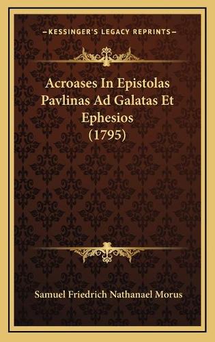 Acroases In Epistolas Pavlinas Ad Galatas Et Ephesios (1795): (Latin)