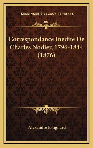 Correspondance Inedite De Charles Nodier, 1796-1844 (1876)