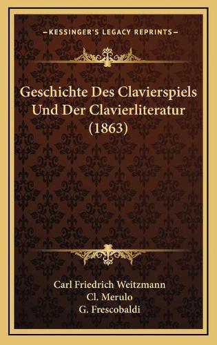 Geschichte Des Clavierspiels Und Der Clavierliteratur (1863)