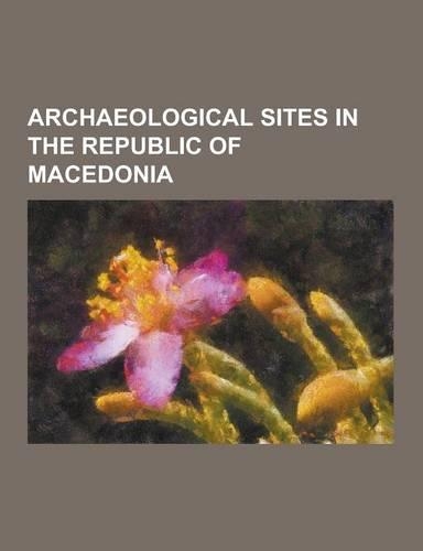 Archaeological Sites in the Republic of Macedonia
