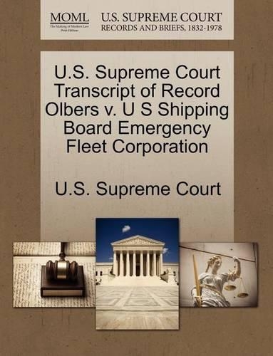 U.S. Supreme Court Transcript of Record Olbers V. U S Shipping Board Emergency Fleet Corporation: (English)