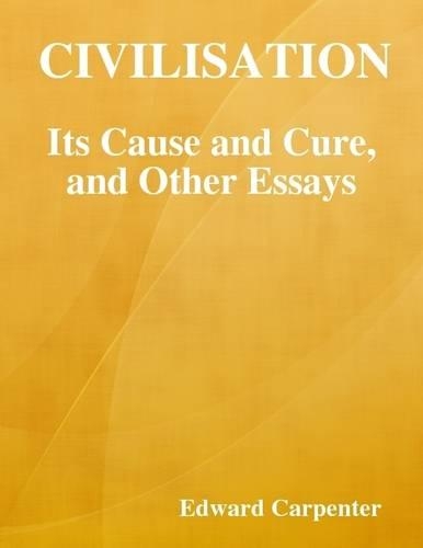 Civilisation: Its Cause and Cure, and Other Essays