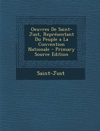 Oeuvres de Saint-Just, Representant Du Peuple a la Convention Nationale