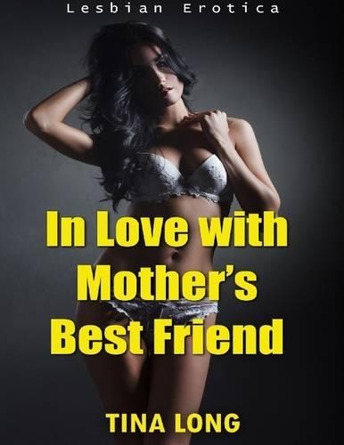 In Love With Mother’s Best Friend (Lesbian Erotica)