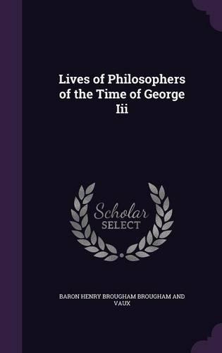 Lives of Philosophers of the Time of George Iii: (English)