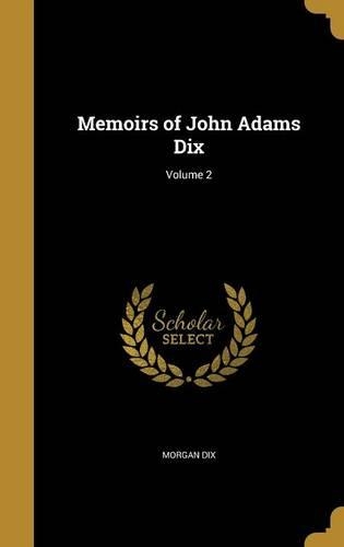 Memoirs of John Adams Dix; Volume 2