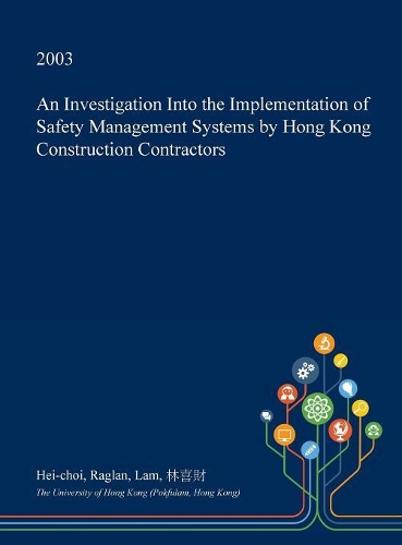 An Investigation Into the Implementation of Safety Management Systems by Hong Kong Construction Contractors