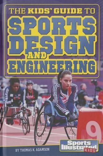 The Kids' Guide to Sports Design and Engineering: (Si Kids Guide Books)