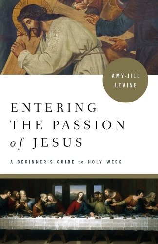 Entering the Passion of Jesus: A Beginner's Guide to Holy Week(Entering the Passion of Jesus)