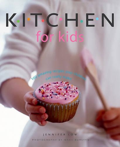Kitchen for Kids: 100 Amazing Recipes Your Children Can Really Make(English)