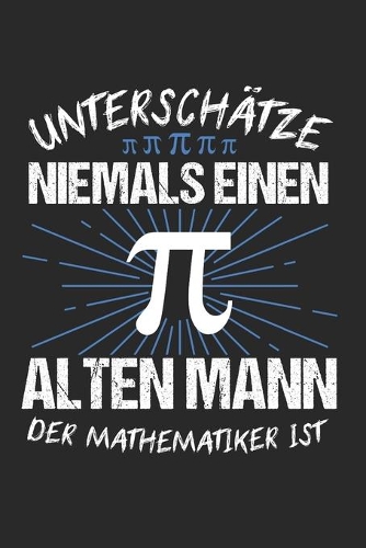 Unterschätze Niemals Einen Alten Mann Der Mathematiker ist: Mathe & Fibonacci Notizbuch 6'x9' Punktiert Geschenk für Mathelehrer & Professor