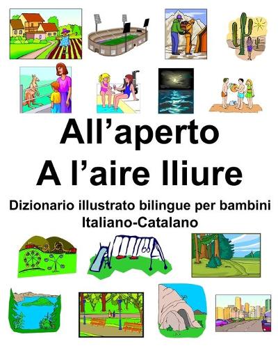Italiano-Catalano All'aperto/A l'aire lliure Dizionario illustrato bilingue per bambini