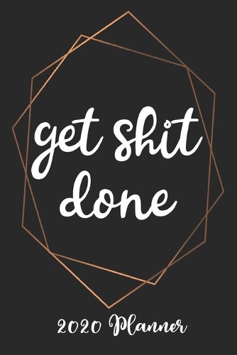 Get Shit Done 2020 Planner: 6x9 Weekly Appointment Planner Scheduler Organizer - Get Organized!