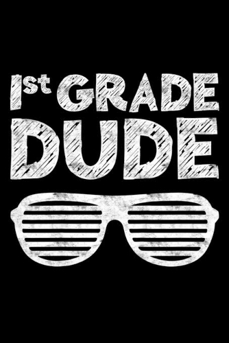 1St Grade Dude: Kids 1St Grade Dude First Grade Back To School Gift Journal/Notebook Blank Lined Ruled 6x9 120 Pages