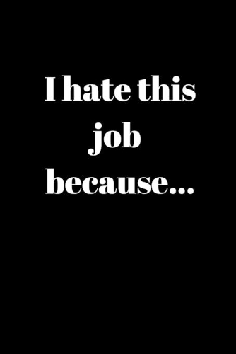 I hate this job because..