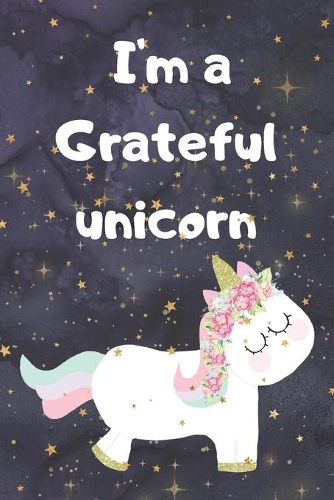 I'm a Grateful unicorn: 3 minute gratitude journal for kids ages 8-12, happy planner, self reflection journaling, 93 Days Daily Writing for young girls. Children Happiness 