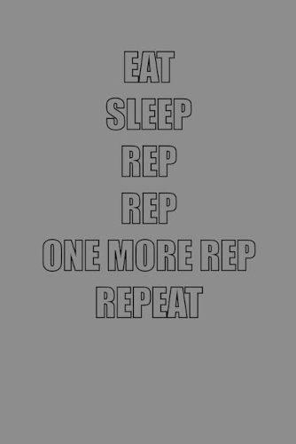Eat Sleep Rep Rep One More Rep Repeat