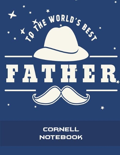 To The World's Best Father: Cornell Notebook: Blue Color, Note Taking Notebook, Cornell Note Taking System Book, US Letter 120 Pages Large Size 8.5" x 11" School and College Ru