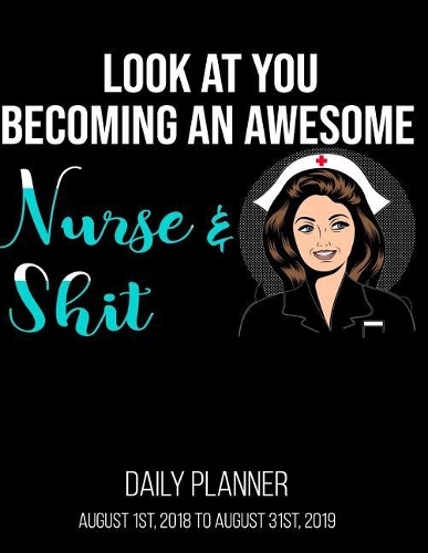 Look at You Becoming An Awesome Nurse & Shit Daily Planner