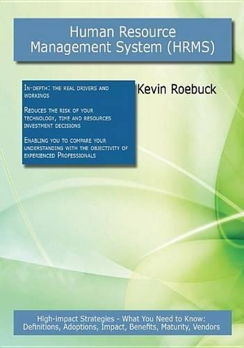 Human Resource Management System (Hrms): High-Impact Strategies - What You Need to Know: Definitions, Adoptions, Impact, Benefits, Maturity, Vendors