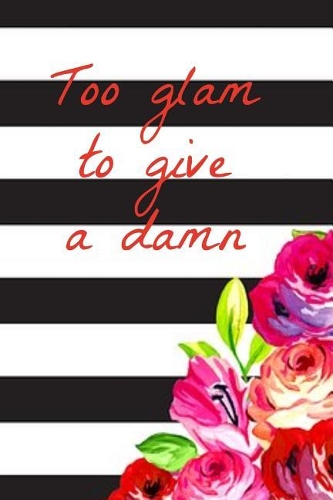 Too Glam to Give a Damn