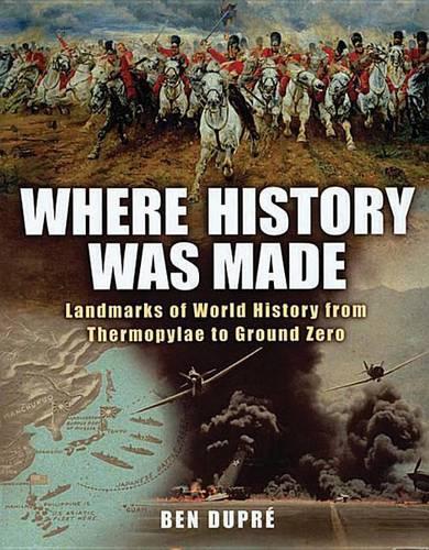 Where History Was Made: Landmarks of World History from Thermopylae to Ground Zero(English)