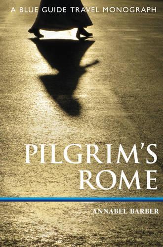 Pilgrim's Rome: A Blue Guide Travel Monograph(Blue Guide Travel Monograph)