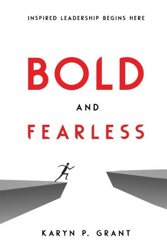 Bold and Fearless: Inspired Leadership Begins Here