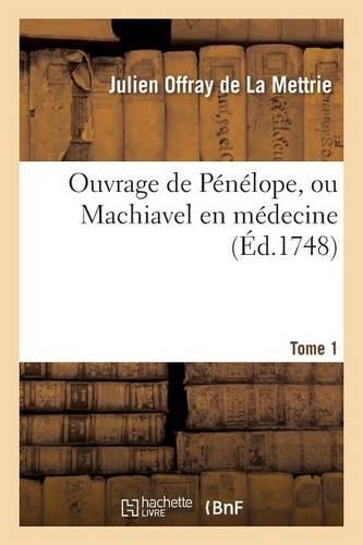 Ouvrage de Pénélope, Ou Machiavel En Médecine. Tome 1: (Litterature)