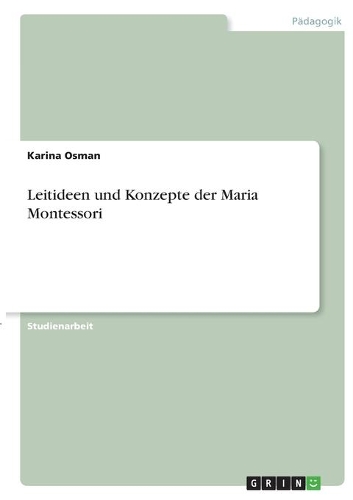 Leitideen und Konzepte der Maria Montessori
