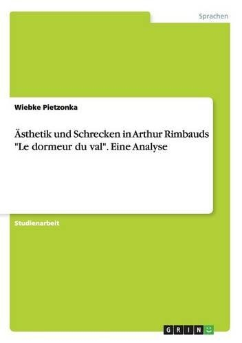 Ästhetik und Schrecken in Arthur Rimbauds "Le dormeur du val". Eine Analyse: (German)